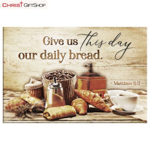 Give Us This Day Our Daily Bread Matthew 611 Wall Art Canvas