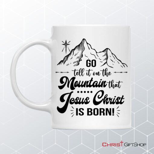 Go Tell It On The Mountain That Jesus Christ Is Born Coffee Mug