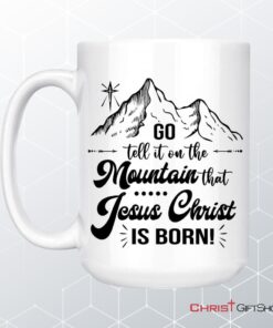 Go Tell It On The Mountain That Jesus Christ Is Born Coffee Mug