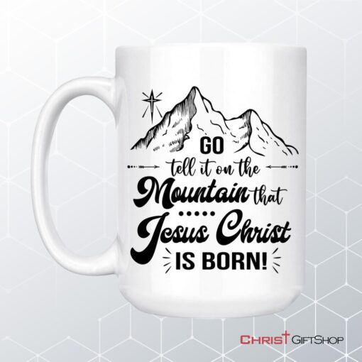 Go Tell It On The Mountain That Jesus Christ Is Born Coffee Mug