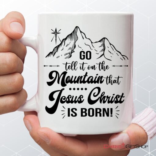 Go Tell It On The Mountain That Jesus Christ Is Born Coffee Mug