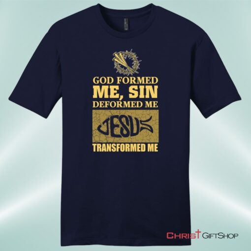 God Formed Me Mens Christian Unisex T Shirt, Sweatshirt, Hoodie