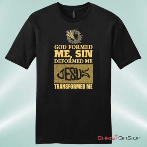 God Formed Me Mens Christian Unisex T Shirt, Sweatshirt, Hoodie