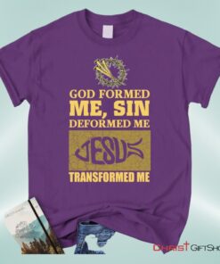 God Formed Me Sin Deformed Me Christian Unisex T Shirt, Sweatshirt, Hoodie