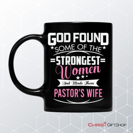 God Found Some Of The Strongest Women And Made Them Pastor's Wife Coffee Mug