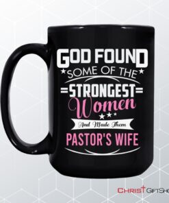 God Found Some Of The Strongest Women And Made Them Pastor's Wife Coffee Mug