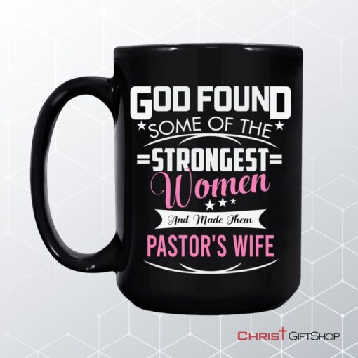 God Found Some Of The Strongest Women And Made Them Pastor's Wife Coffee Mug