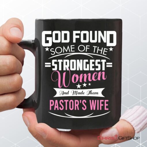 God Found Some Of The Strongest Women And Made Them Pastor's Wife Coffee Mug