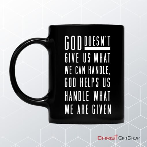 God Helps Us Handle What We Are Given Coffee Mug