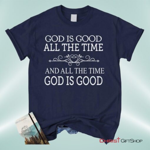 God Is Good All The Time Unisex T Shirt, Sweatshirt, Hoodie