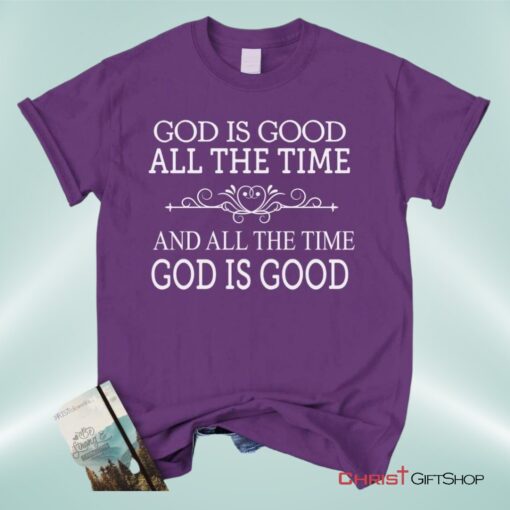 God Is Good All The Time Unisex T Shirt, Sweatshirt, Hoodie