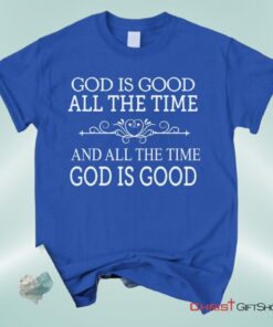 God Is Good All The Time Unisex T Shirt, Sweatshirt, Hoodie