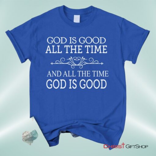 God Is Good All The Time Unisex T Shirt, Sweatshirt, Hoodie