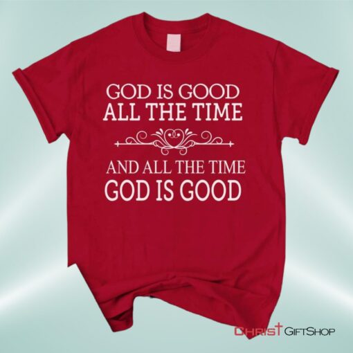 God Is Good All The Time Unisex T Shirt, Sweatshirt, Hoodie