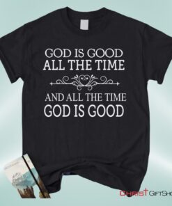 God Is Good All The Time Unisex T Shirt, Sweatshirt, Hoodie