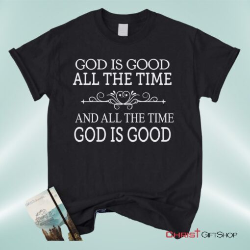 God Is Good All The Time Unisex T Shirt, Sweatshirt, Hoodie