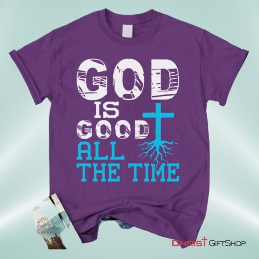 God Is Good All The Time, Christian Faith Unisex Shirt, Hoodie