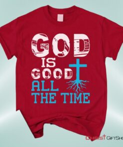 God Is Good All The Time, Christian Faith Unisex Shirt, Hoodie