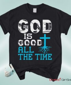 God Is Good All The Time, Christian Faith Unisex Shirt, Hoodie