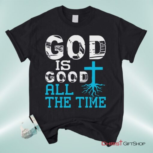 God Is Good All The Time, Christian Faith Unisex Shirt, Hoodie