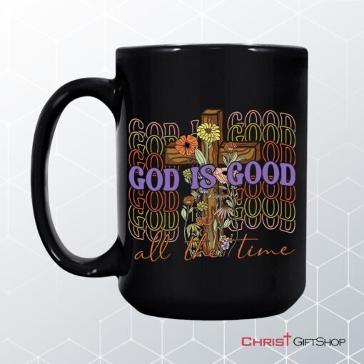 God Is Good All The Time, Cross With Flowers, Christian Coffee Mug