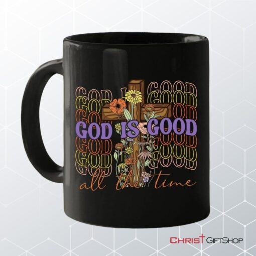 God Is Good All The Time, Cross With Flowers, Christian Coffee Mug