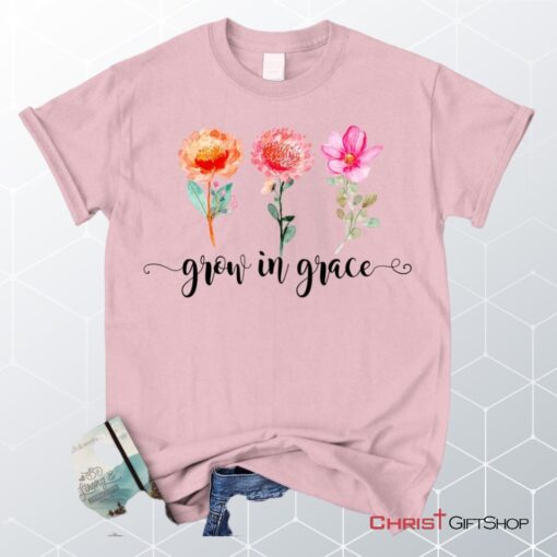 Grow In Grace Shirt Christian Unisex T Shirt, Sweatshirt, Hoodies