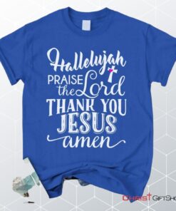 Hallelujah Praise The Lord Thank You Jesus Unisex T Shirt, Sweatshirt, Hoodie