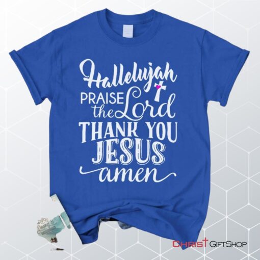 Hallelujah Praise The Lord Thank You Jesus Unisex T Shirt, Sweatshirt, Hoodie