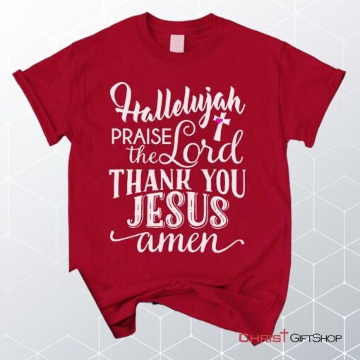 Hallelujah Praise The Lord Thank You Jesus Unisex T Shirt, Sweatshirt, Hoodie