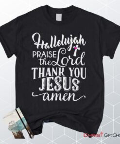 Hallelujah Praise The Lord Thank You Jesus Unisex T Shirt, Sweatshirt, Hoodie