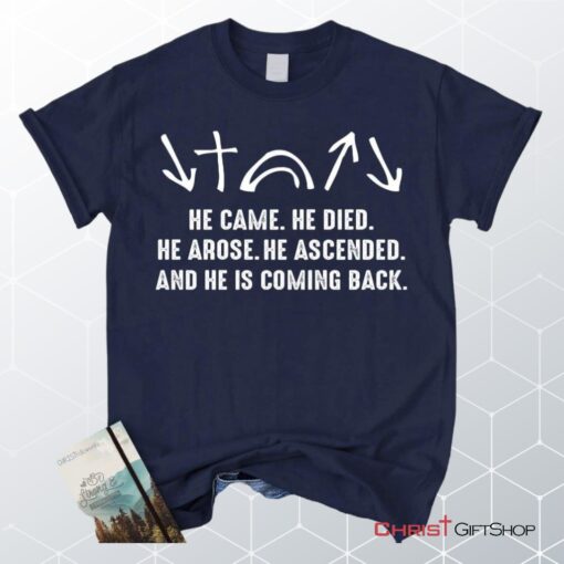 He Came He Died He Arose He Ascended, Jesus Christ Unisex Shirt, Hoodie