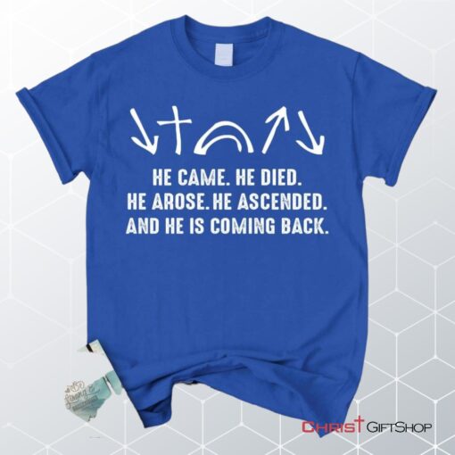 He Came He Died He Arose He Ascended, Jesus Christ Unisex Shirt, Hoodie