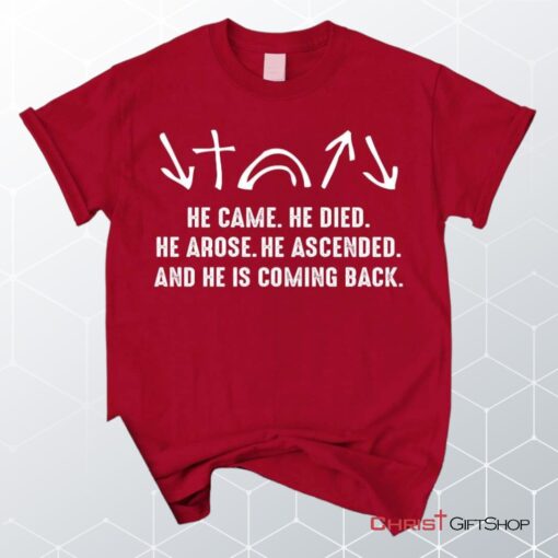 He Came He Died He Arose He Ascended, Jesus Christ Unisex Shirt, Hoodie