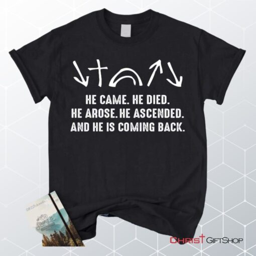 He Came He Died He Arose He Ascended, Jesus Christ Unisex Shirt, Hoodie