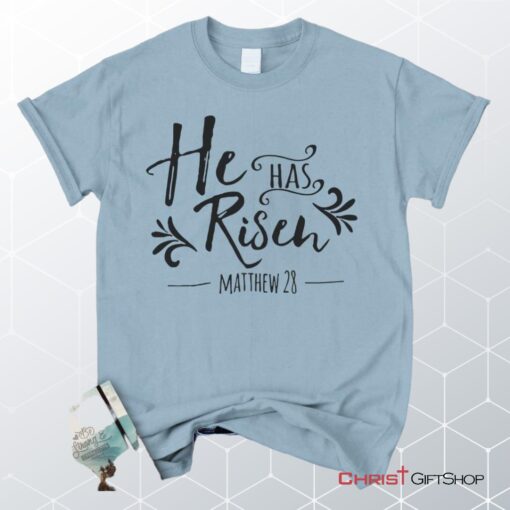 He Has Risen Matthew, Bible Verse, 28 Unisex T Shirt, Sweatshirt, Hoodie