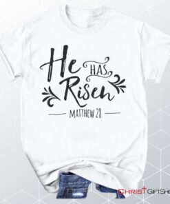 He Has Risen Matthew, Bible Verse, 28 Unisex T Shirt, Sweatshirt, Hoodie