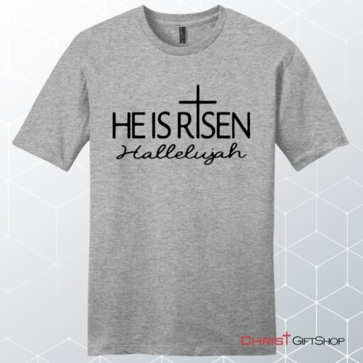 He Is Risen Hallelujah Unisex Shirt, Hoodie