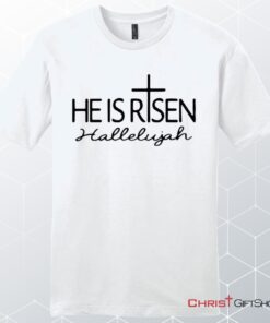 He Is Risen Hallelujah Unisex Shirt, Hoodie