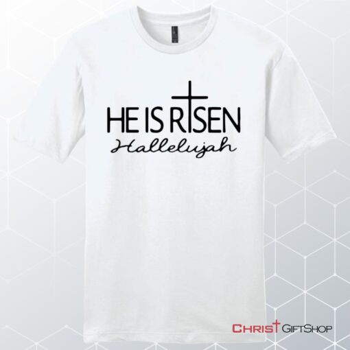 He Is Risen Hallelujah Unisex Shirt, Hoodie