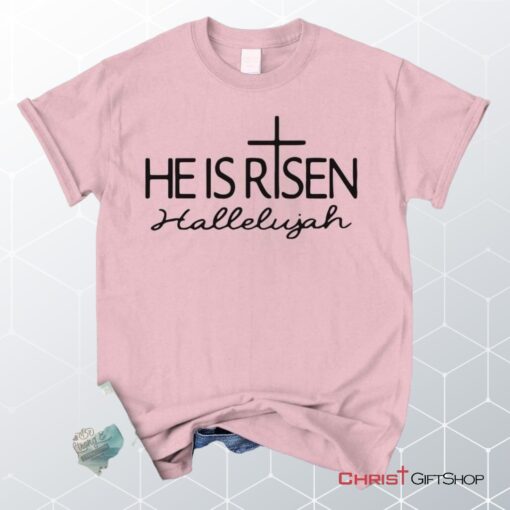 He Is Risen Hallelujah Unisex T Shirt, Sweatshirt, Hoodie