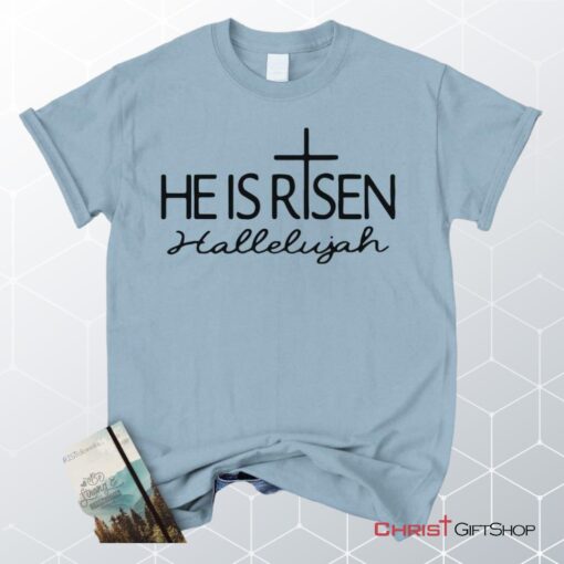 He Is Risen Hallelujah Unisex T Shirt, Sweatshirt, Hoodie