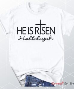 He Is Risen Hallelujah Unisex T Shirt, Sweatshirt, Hoodie