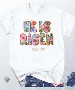 He Is Risen Matthew 286 Unisex Shirt, Hoodie