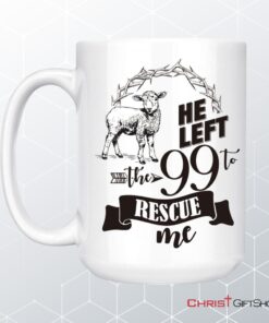 He Left The 99 To Rescue Me Coffee Mug