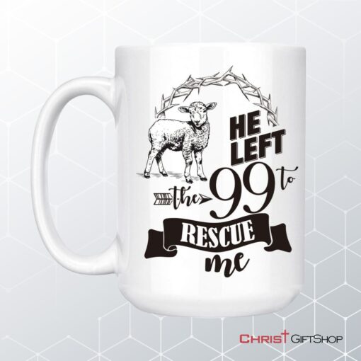 He Left The 99 To Rescue Me Coffee Mug