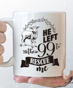 He Left The 99 To Rescue Me Coffee Mug