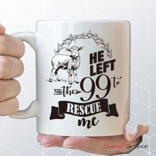 He Left The 99 To Rescue Me Coffee Mug