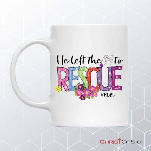 He Left The 99 To Rescue Me Coffee Mug, Christian Easter Gifts