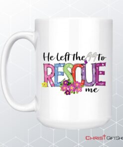 He Left The 99 To Rescue Me Coffee Mug, Christian Easter Gifts